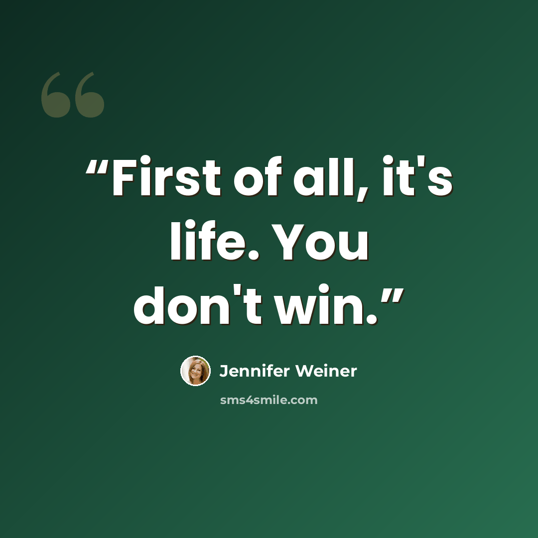 “First of all, it's life. You don't win.” quote by Jennifer Weiner