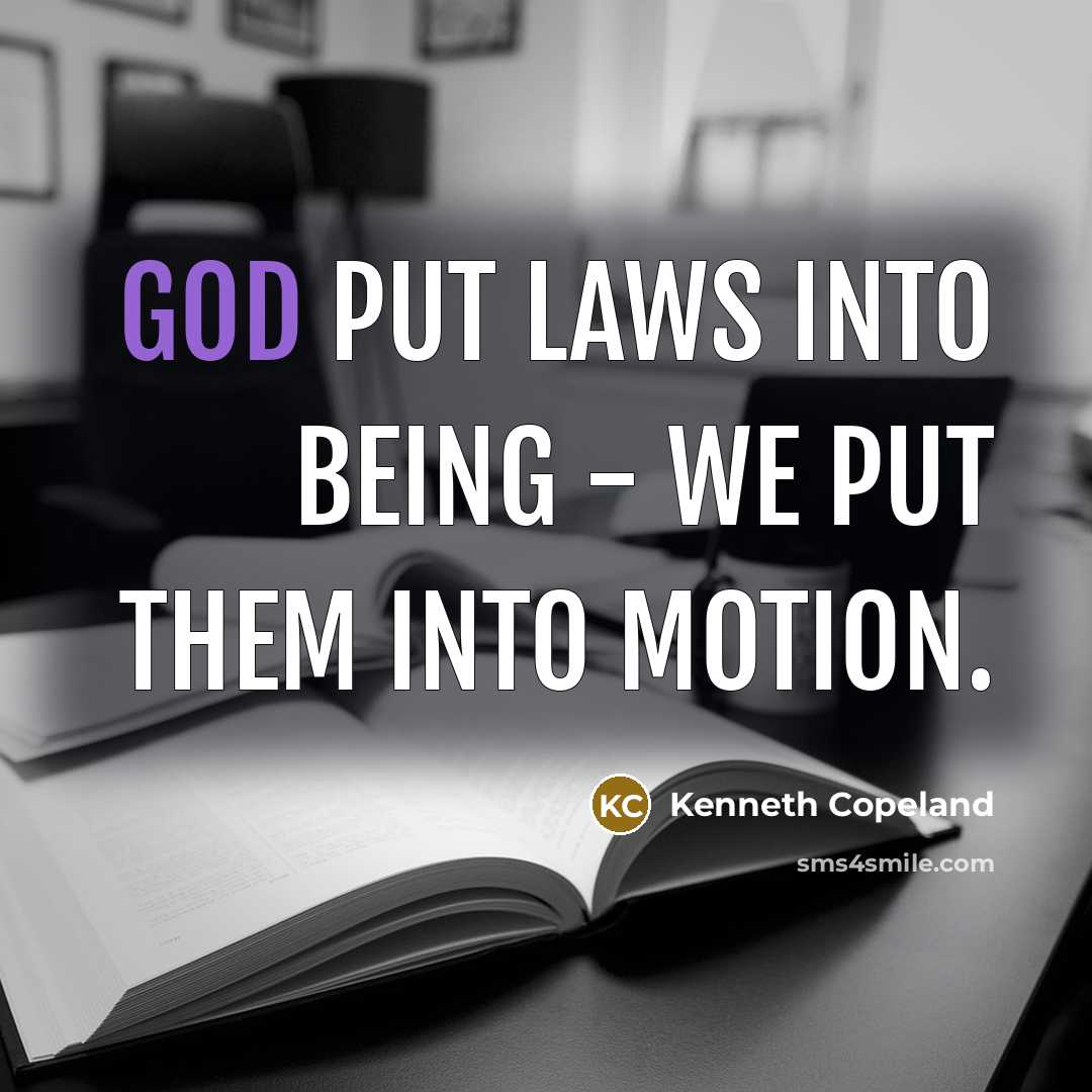 “God put laws into being - we put them into motion.” quote by Kenneth Copeland