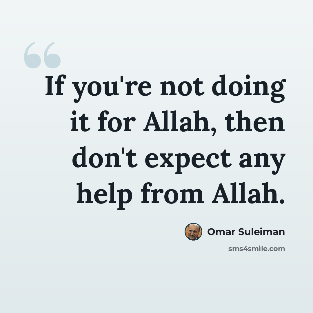 “If you're not doing it for Allah, then don't expect any help from Allah.” quote by Omar Suleiman