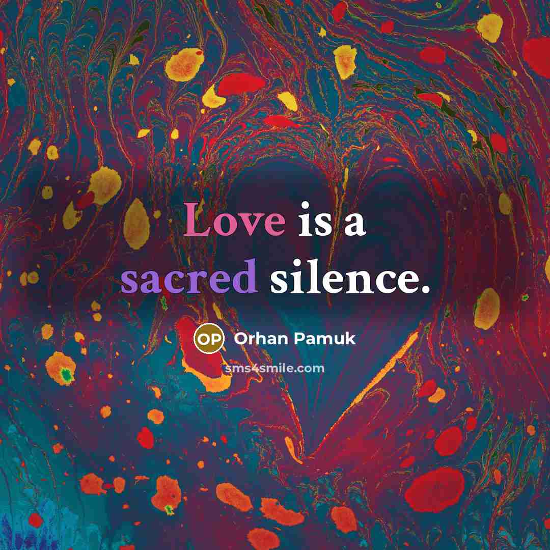 “Love is a sacred silence.” quote by Orhan Pamuk