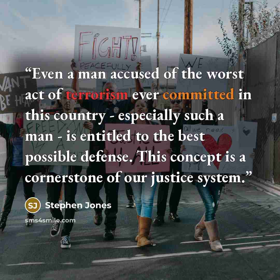 “Even a man accused of the worst act of terrorism ever committed in this country - especially such a man - is entitled to the best possible defense. This concept is a cornerstone of our justice system.” quote by Stephen Jones