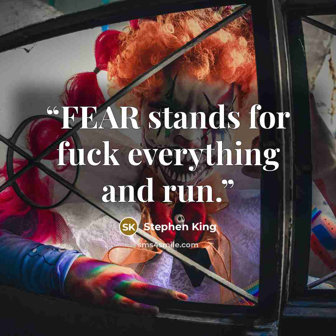 “FEAR stands for fuck everything and run.” quote by Stephen King
