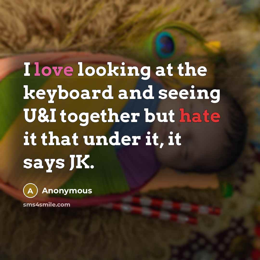 “I love looking at the keyboard and seeing U&I together but hate it that under it, it says JK.” quote by Anonymous