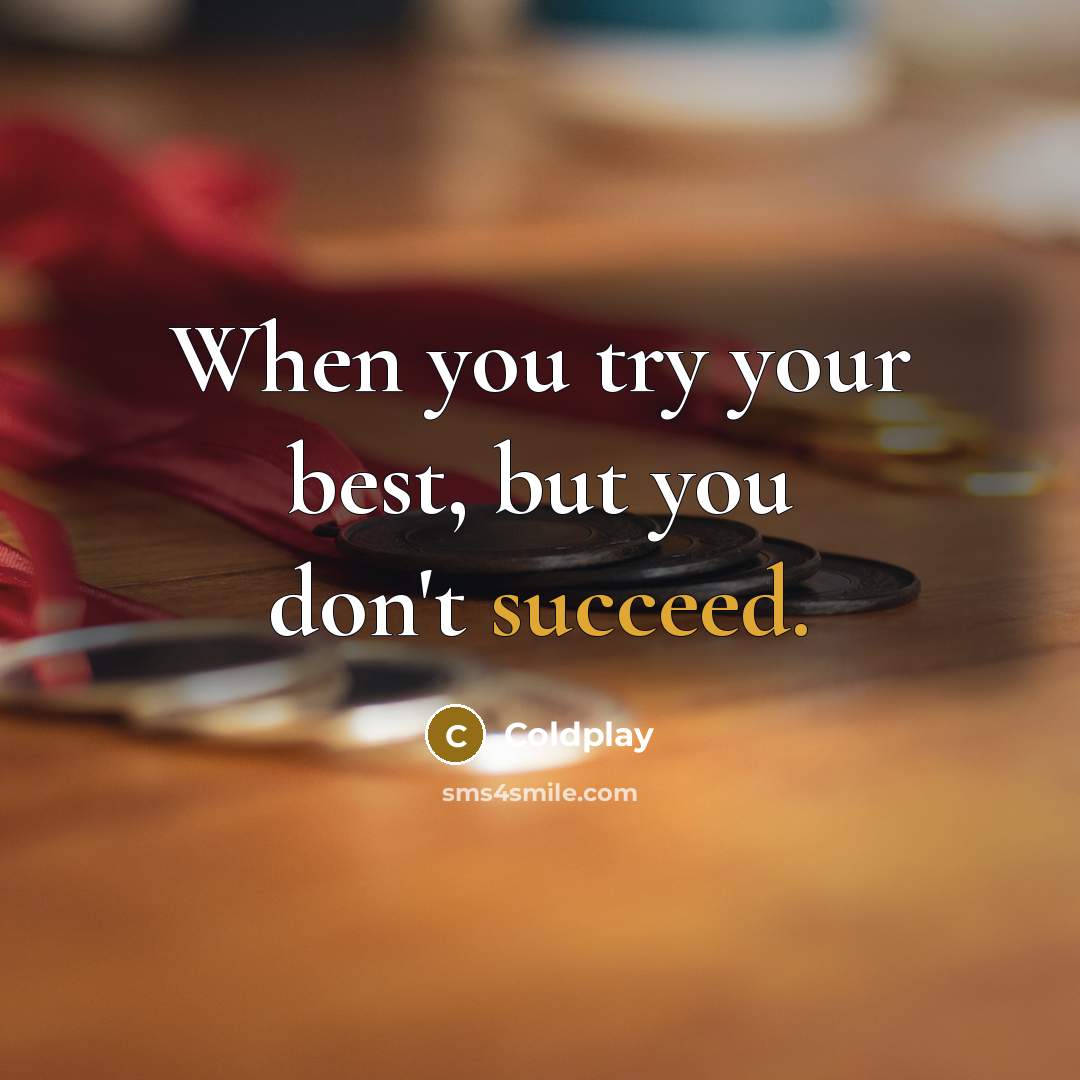 “When you try your best, but you don't succeed.” quote by Coldplay