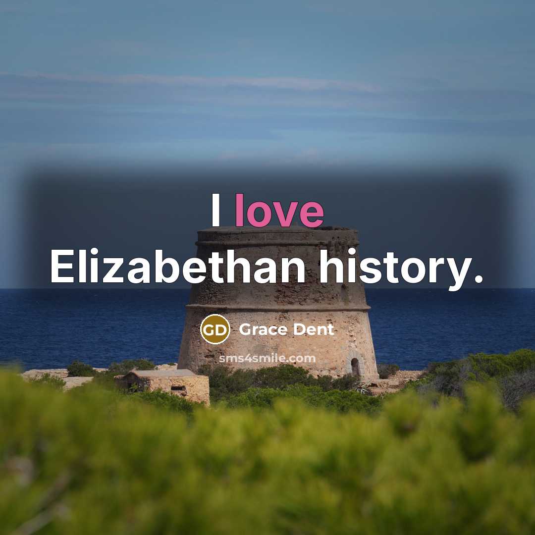 “I love Elizabethan history.” quote by Grace Dent
