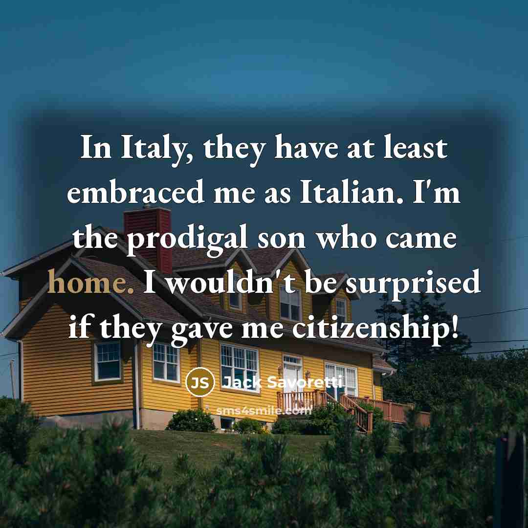 “In Italy, they have at least embraced me as Italian. I'm the prodigal son who came home. I wouldn't be surprised if they gave me citizenship!” quote by Jack Savoretti