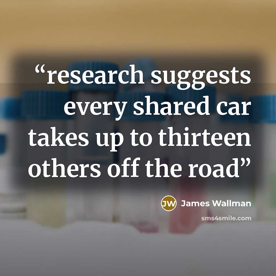 “research suggests every shared car takes up to thirteen others off the road” quote by James Wallman
