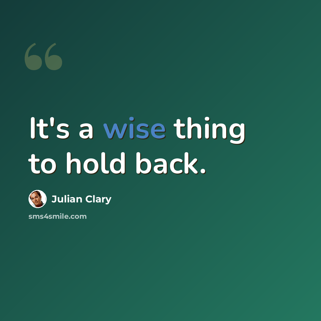 “It's a wise thing to hold back.” quote by Julian Clary
