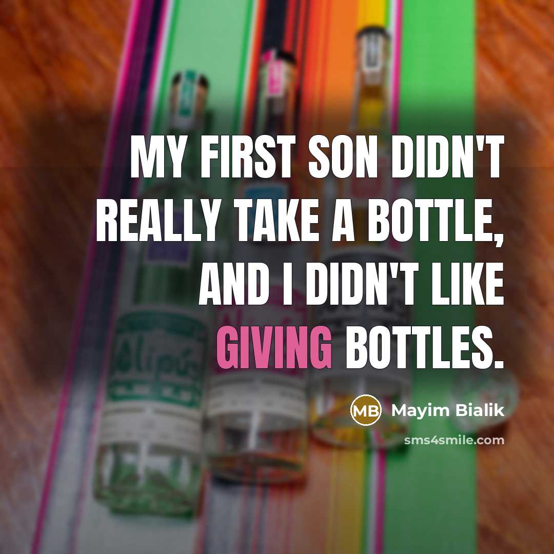 “My first son didn't really take a bottle, and I didn't like giving bottles.” quote by Mayim Bialik