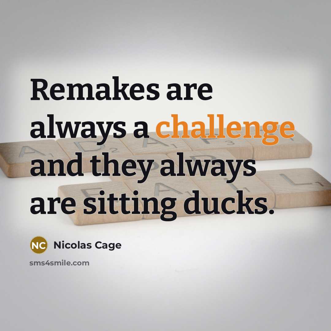 “Remakes are always a challenge and they always are sitting ducks.” quote by Nicolas Cage
