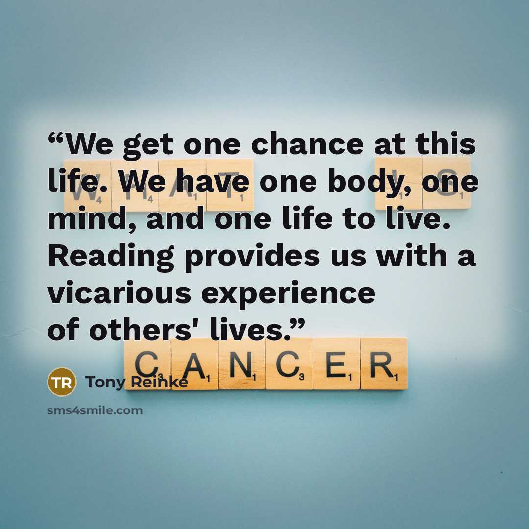 “We get one chance at this life. We have one body, one mind, and one life to live. Reading provides us with a vicarious experience of others' lives.” quote by Tony Reinke