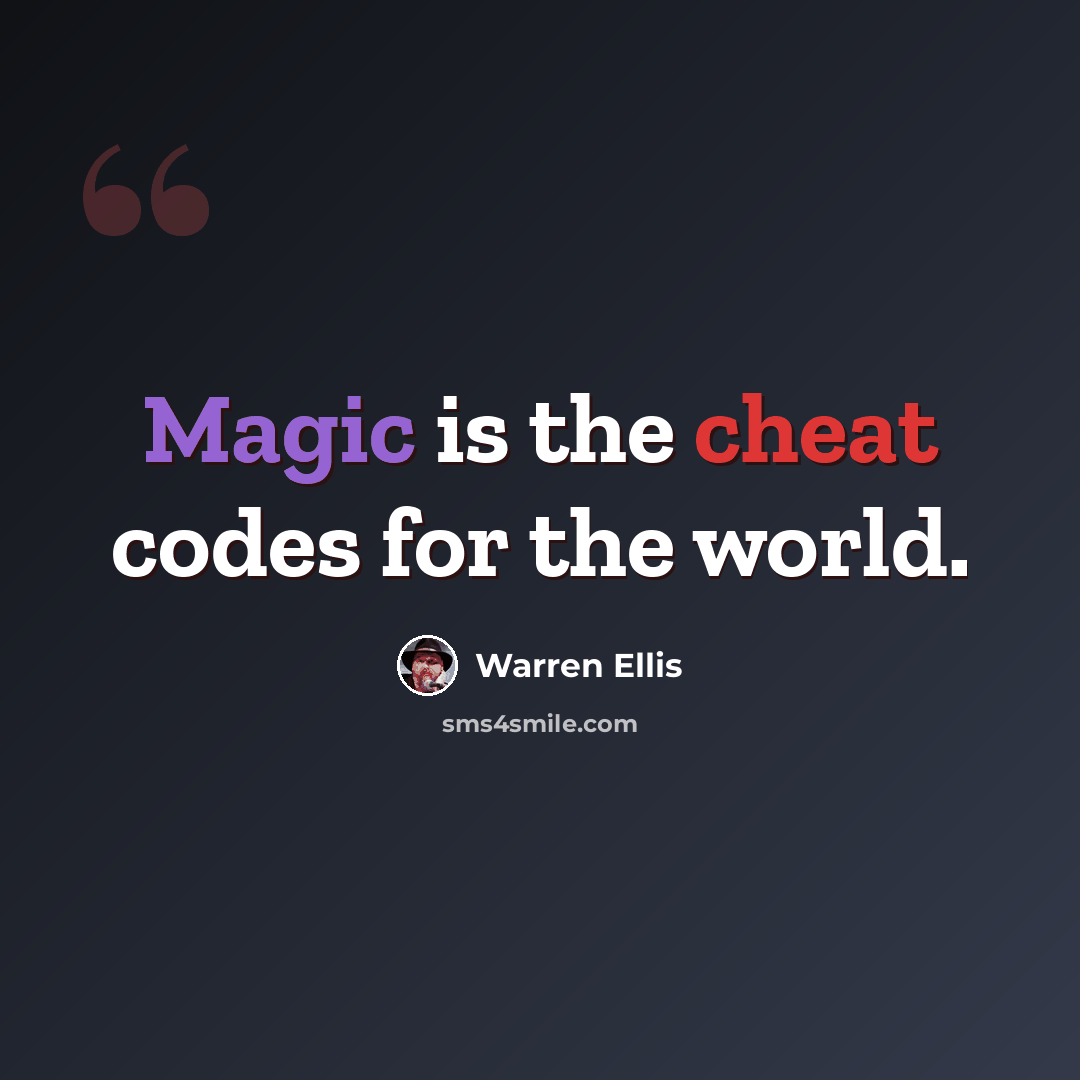 “Magic is the cheat codes for the world.” quote by Warren Ellis