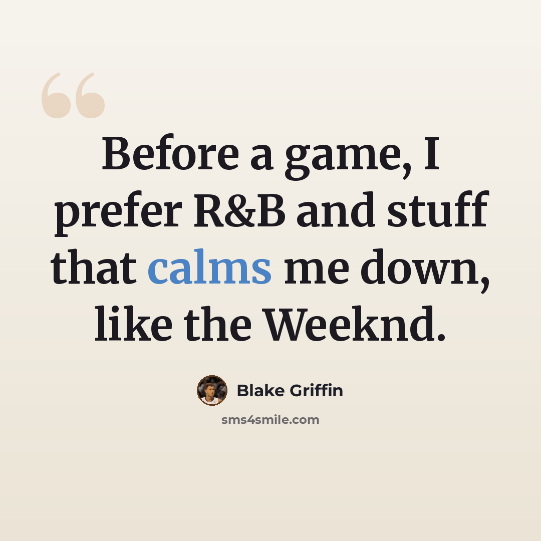 “Before a game, I prefer R&B and stuff that calms me down, like the Weeknd.” quote by Blake Griffin