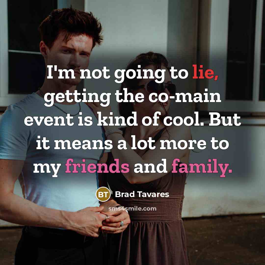 “I'm not going to lie, getting the co-main event is kind of cool. But it means a lot more to my friends and family.” quote by Brad Tavares