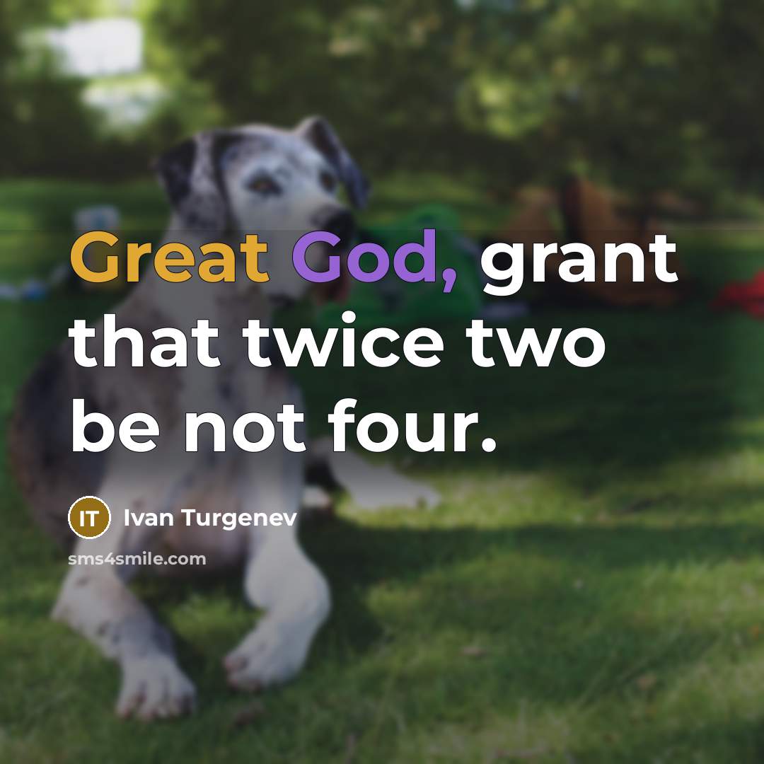 “Great God, grant that twice two be not four.” quote by Ivan Turgenev