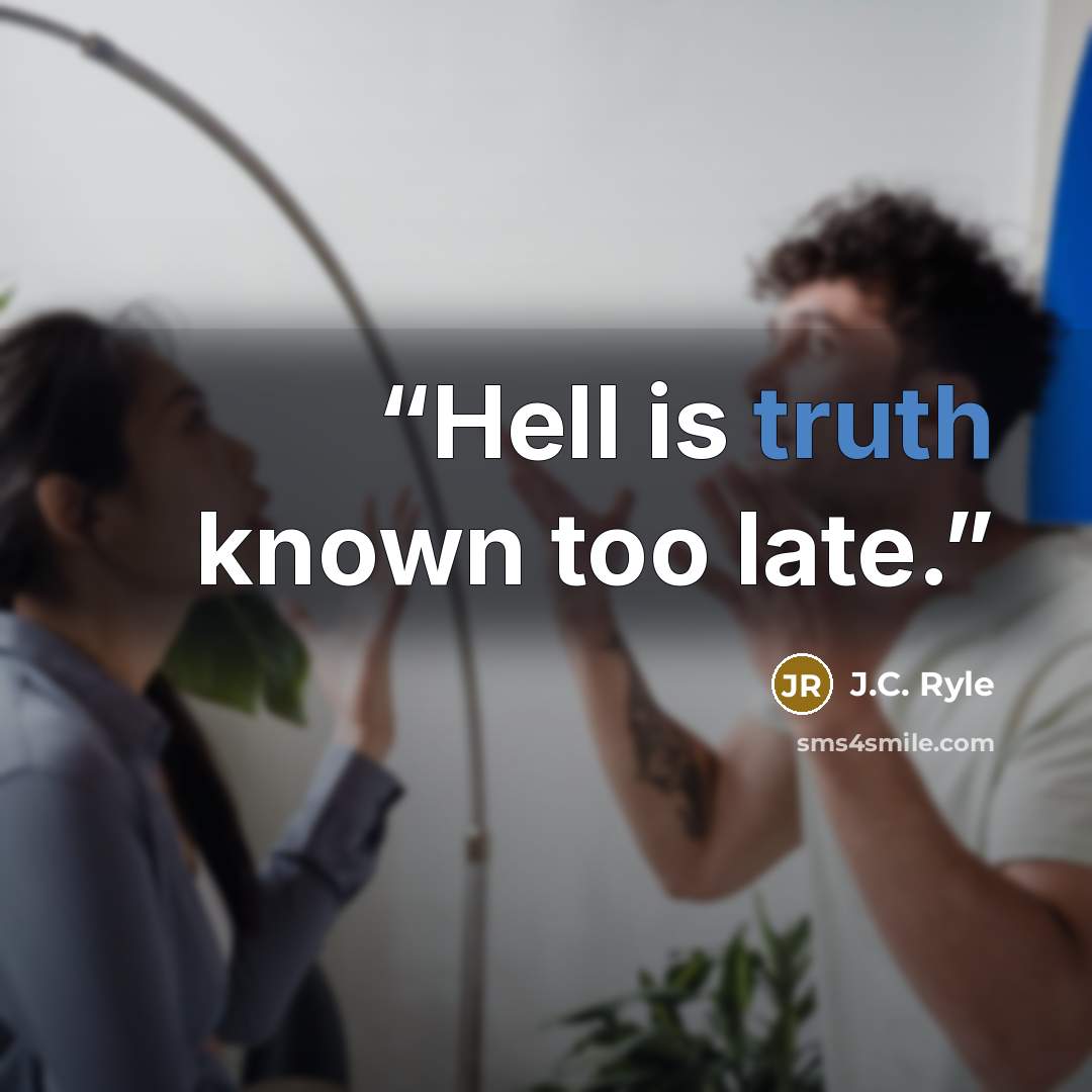 “Hell is truth known too late.” quote by J.C. Ryle