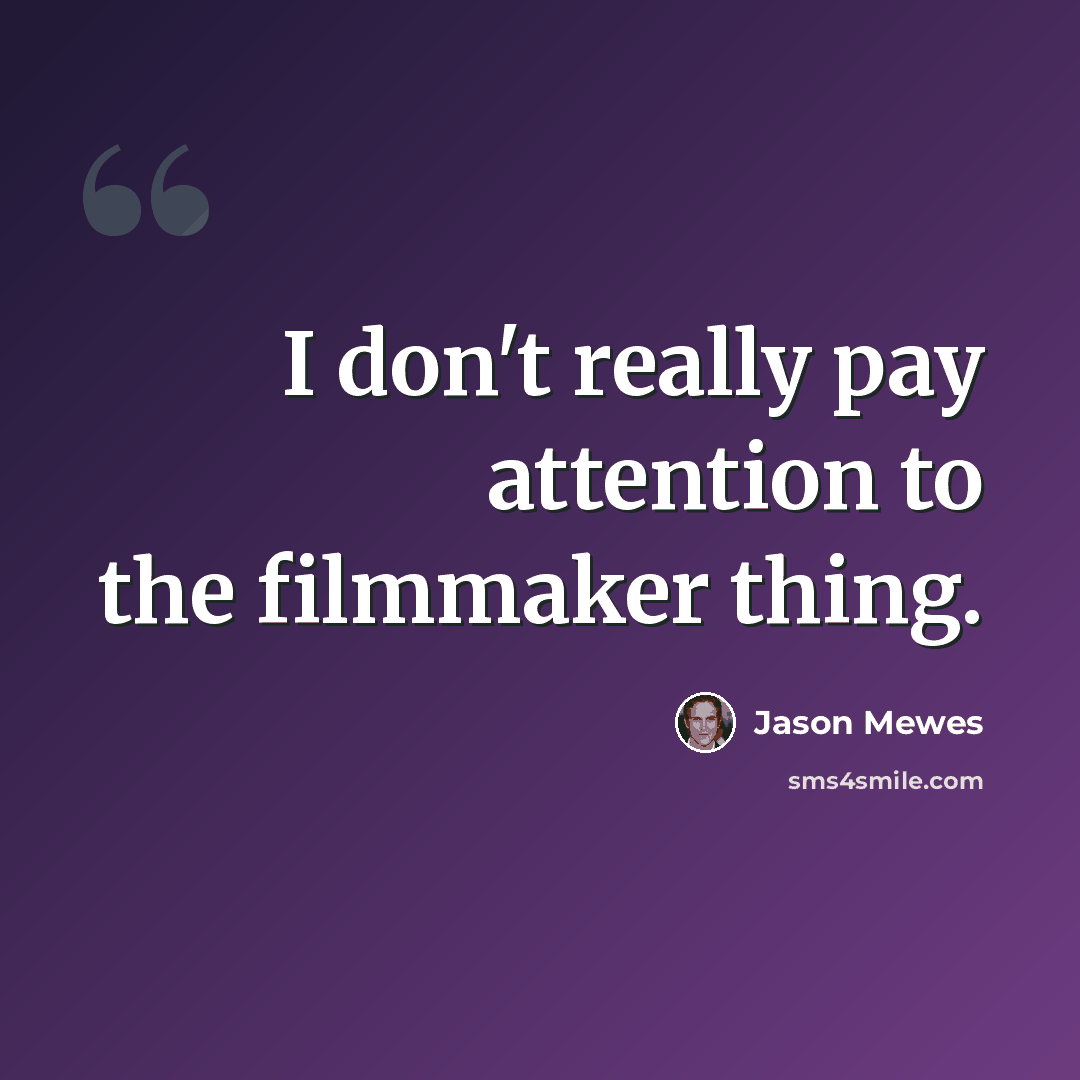 “I don't really pay attention to the filmmaker thing.” quote by Jason Mewes