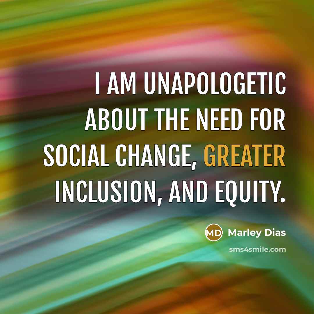 “I am unapologetic about the need for social change, greater inclusion, and equity.” quote by Marley Dias