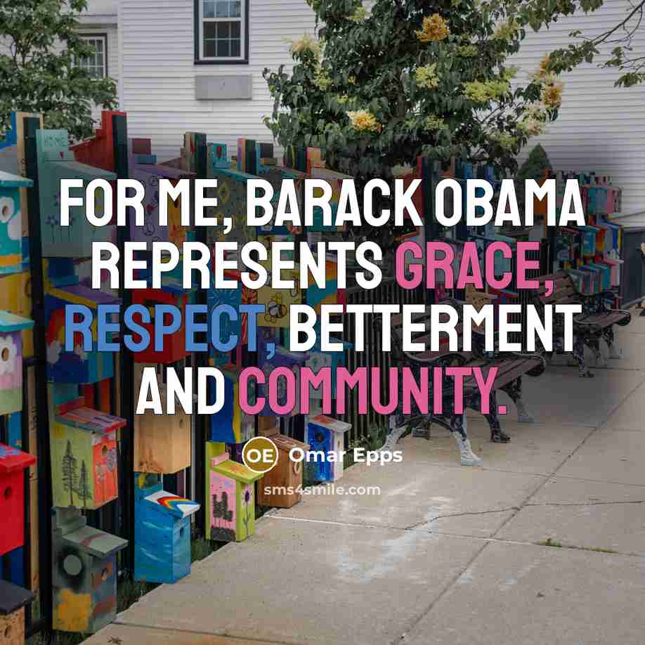 “For me, Barack Obama represents grace, respect, betterment and community.” quote by Omar Epps