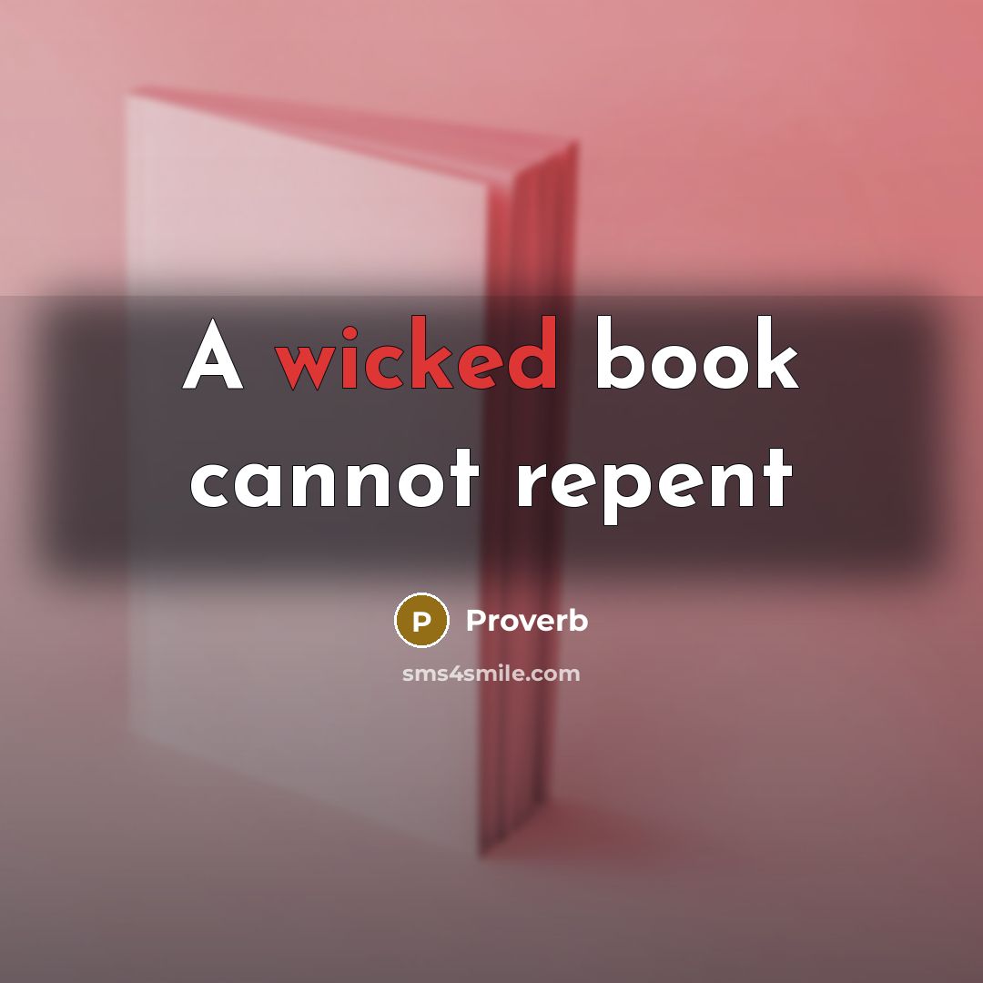 “A wicked book cannot repent” quote by Proverb
