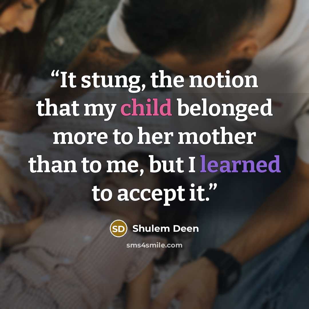“It stung, the notion that my child belonged more to her mother than to me, but I learned to accept it.” quote by Shulem Deen