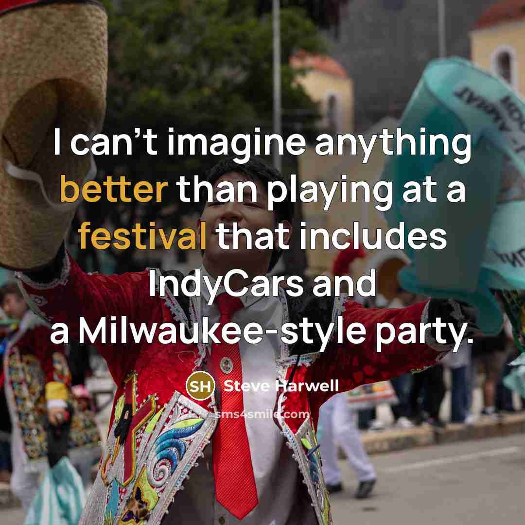 “I can't imagine anything better than playing at a festival that includes IndyCars and a Milwaukee-style party.” quote by Steve Harwell