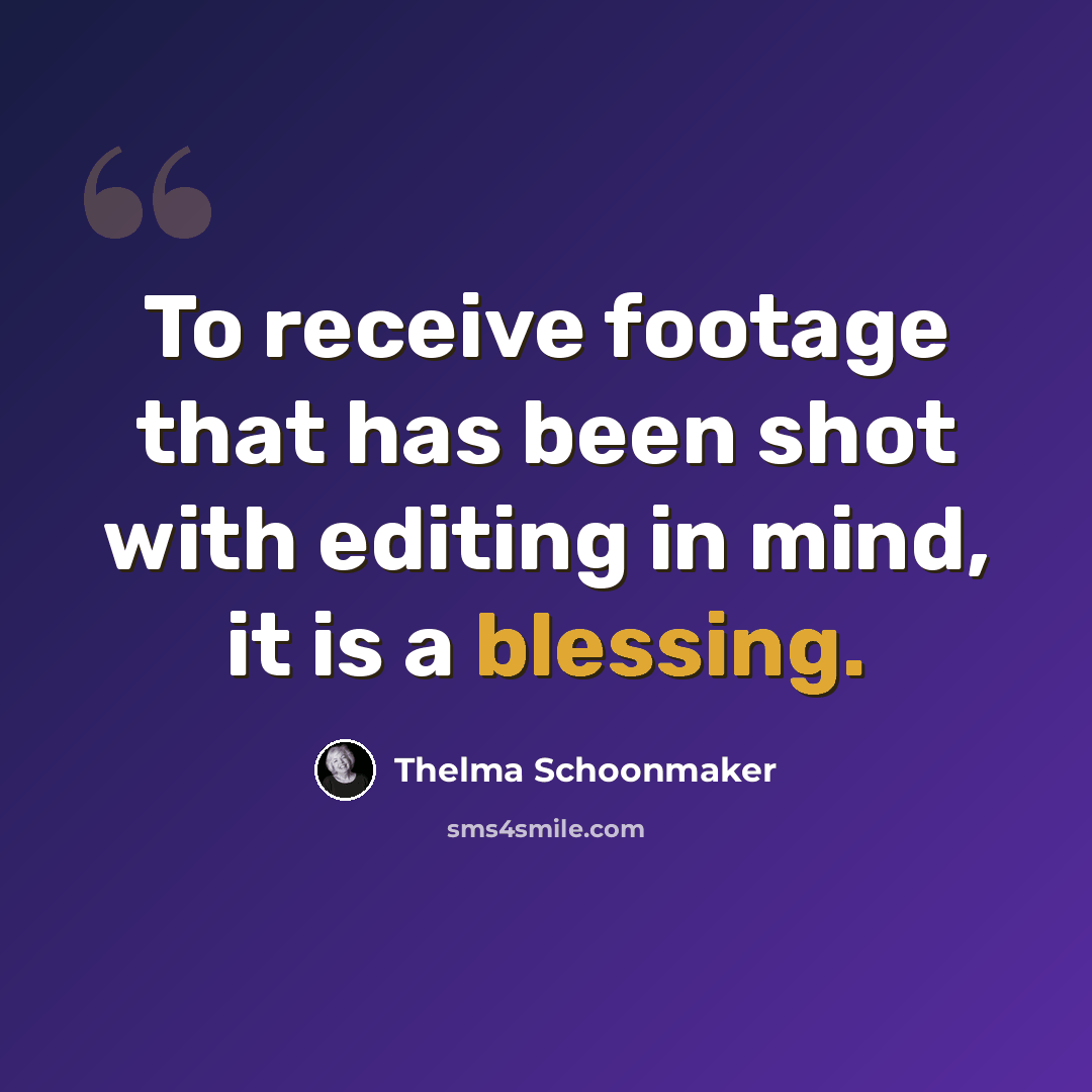 “To receive footage that has been shot with editing in mind, it is a blessing.” quote by Thelma Schoonmaker