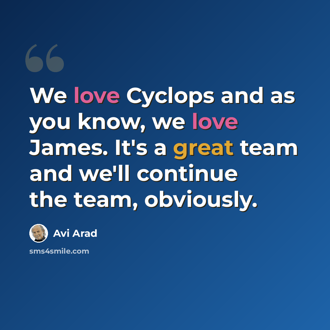 “We love Cyclops and as you know, we love James. It's a great team and we'll continue the team, obviously.” quote by Avi Arad