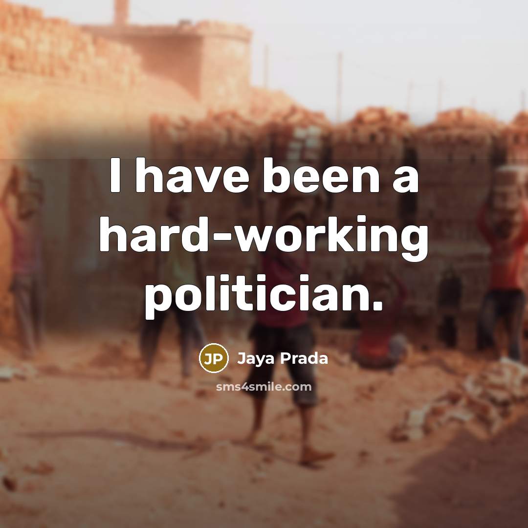 “I have been a hard-working politician.” quote by Jaya Prada