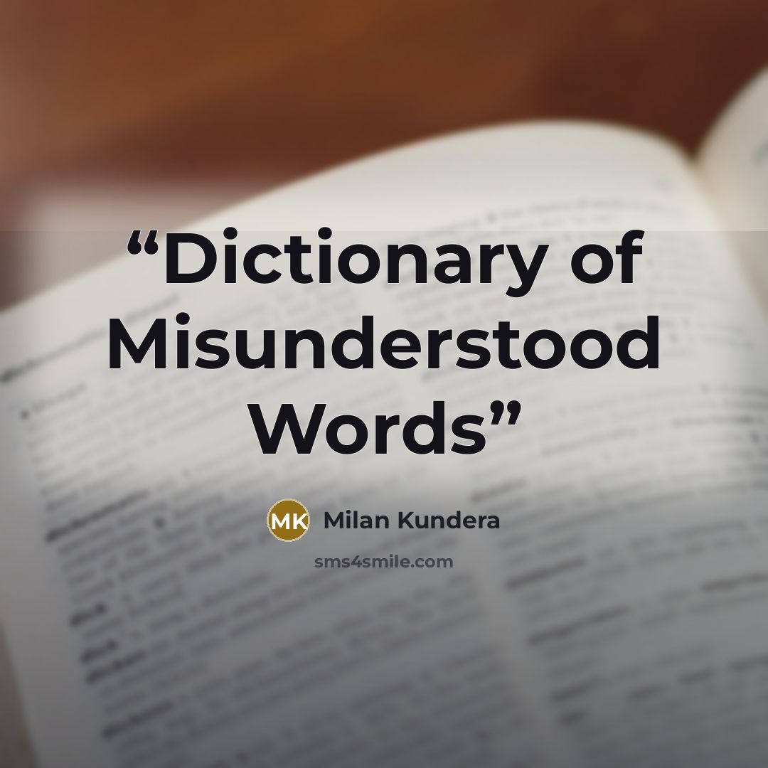 “Dictionary of Misunderstood Words” quote by Milan Kundera