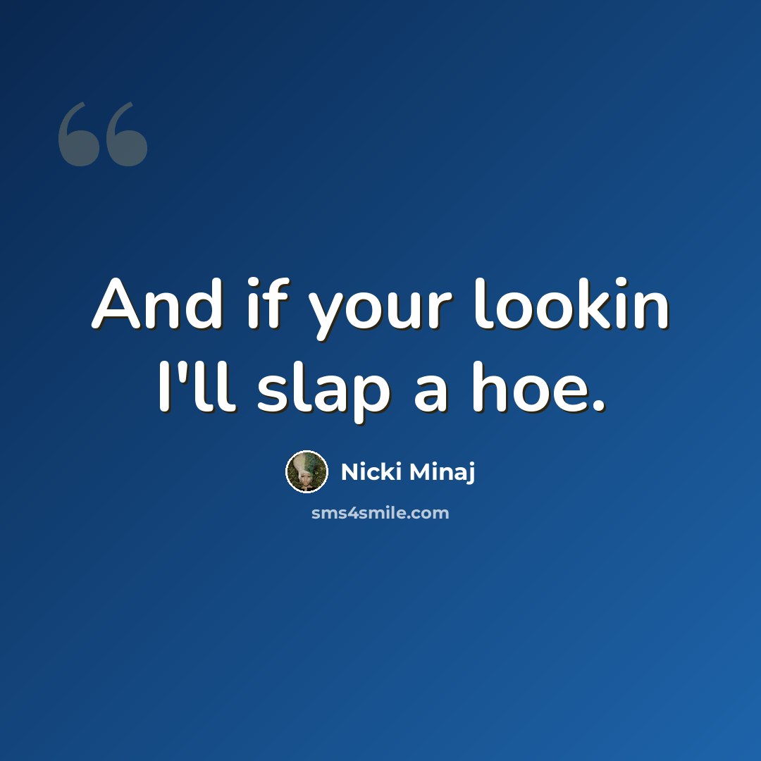 “And if your lookin I'll slap a hoe.” quote by Nicki Minaj