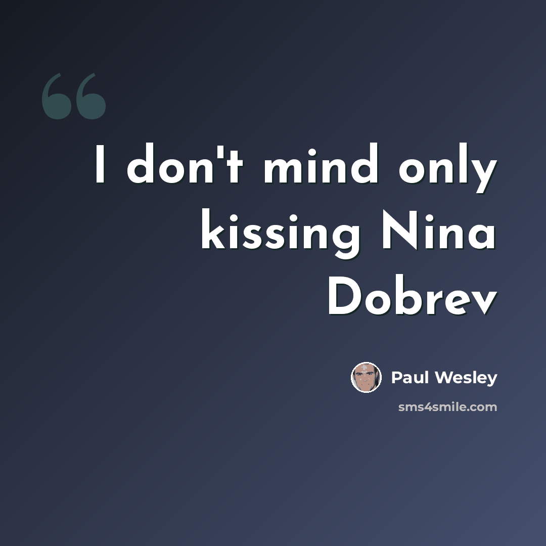 “I don't mind only kissing Nina Dobrev” quote by Paul Wesley