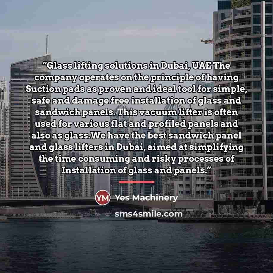 “Glass lifting solutions in Dubai, UAE The company operates on the principle of having Suction pads as proven and ideal tool for simple, safe and damage free installation of glass and sandwich panels. This vacuum lifter is often used for various flat and profiled panels and also as glass.We have…” quote by Yes Machinery