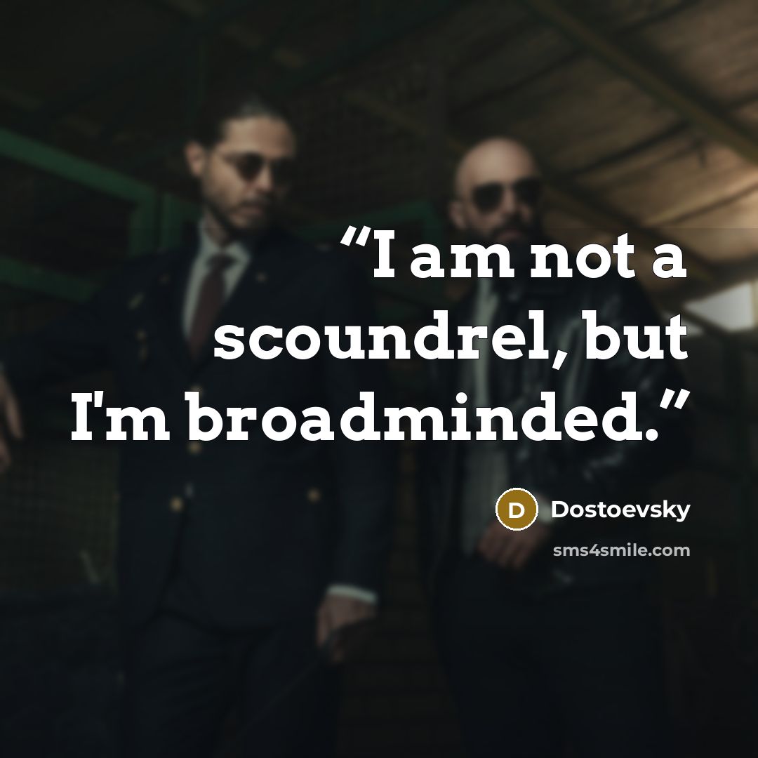 “I am not a scoundrel, but I'm broadminded.” quote by Dostoevsky