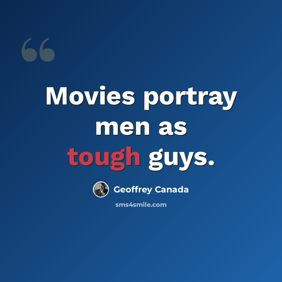 “Movies portray men as tough guys.” quote by Geoffrey Canada