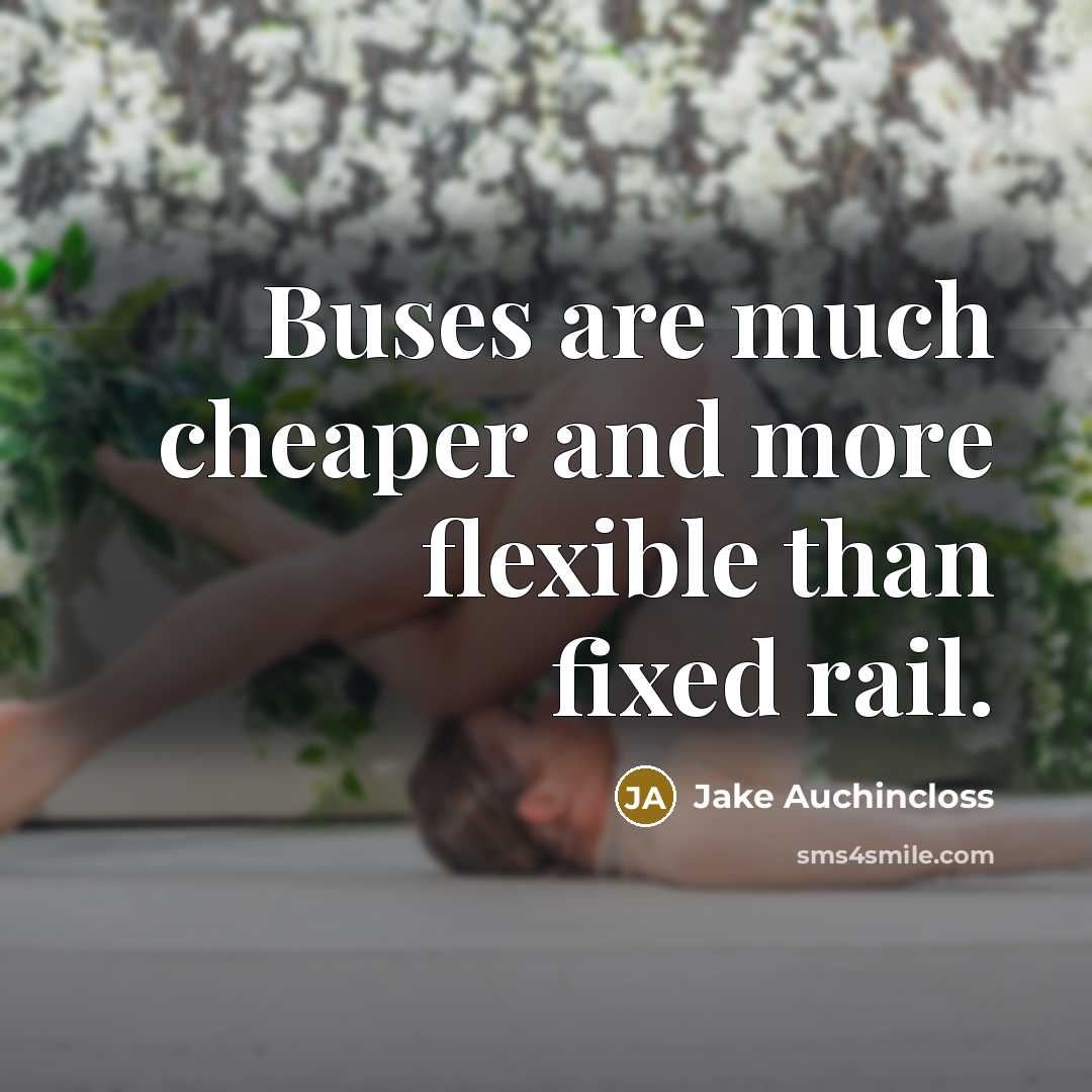“Buses are much cheaper and more flexible than fixed rail.” quote by Jake Auchincloss