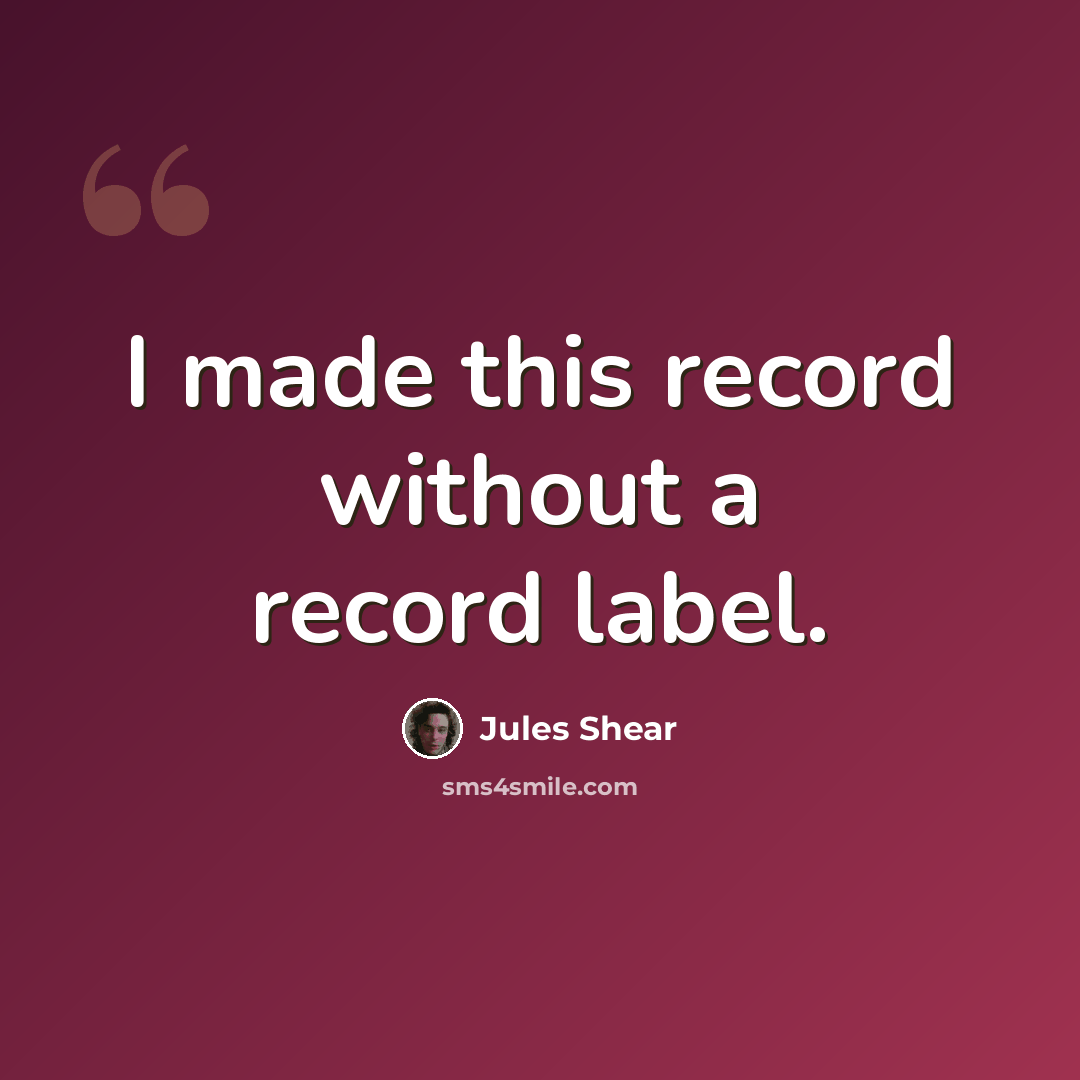 “I made this record without a record label.” quote by Jules Shear