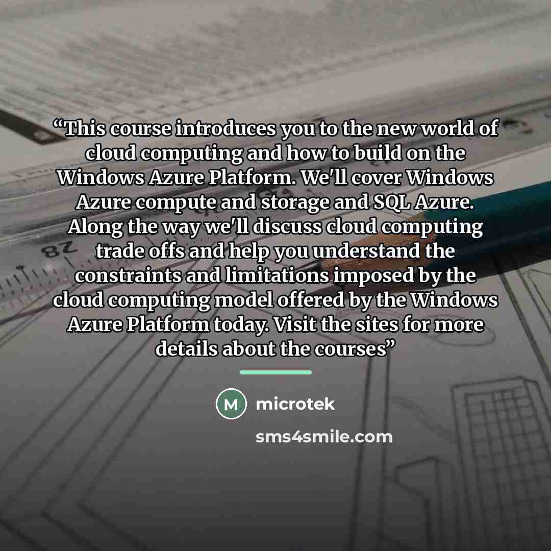 “This course introduces you to the new world of cloud computing and how to build on the Windows Azure Platform. We'll cover Windows Azure compute and storage and SQL Azure. Along the way we'll discuss cloud computing trade offs and help you understand the constraints and limitations imposed by the…” quote by microtek