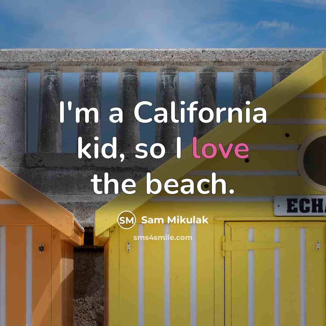 “I'm a California kid, so I love the beach.” quote by Sam Mikulak