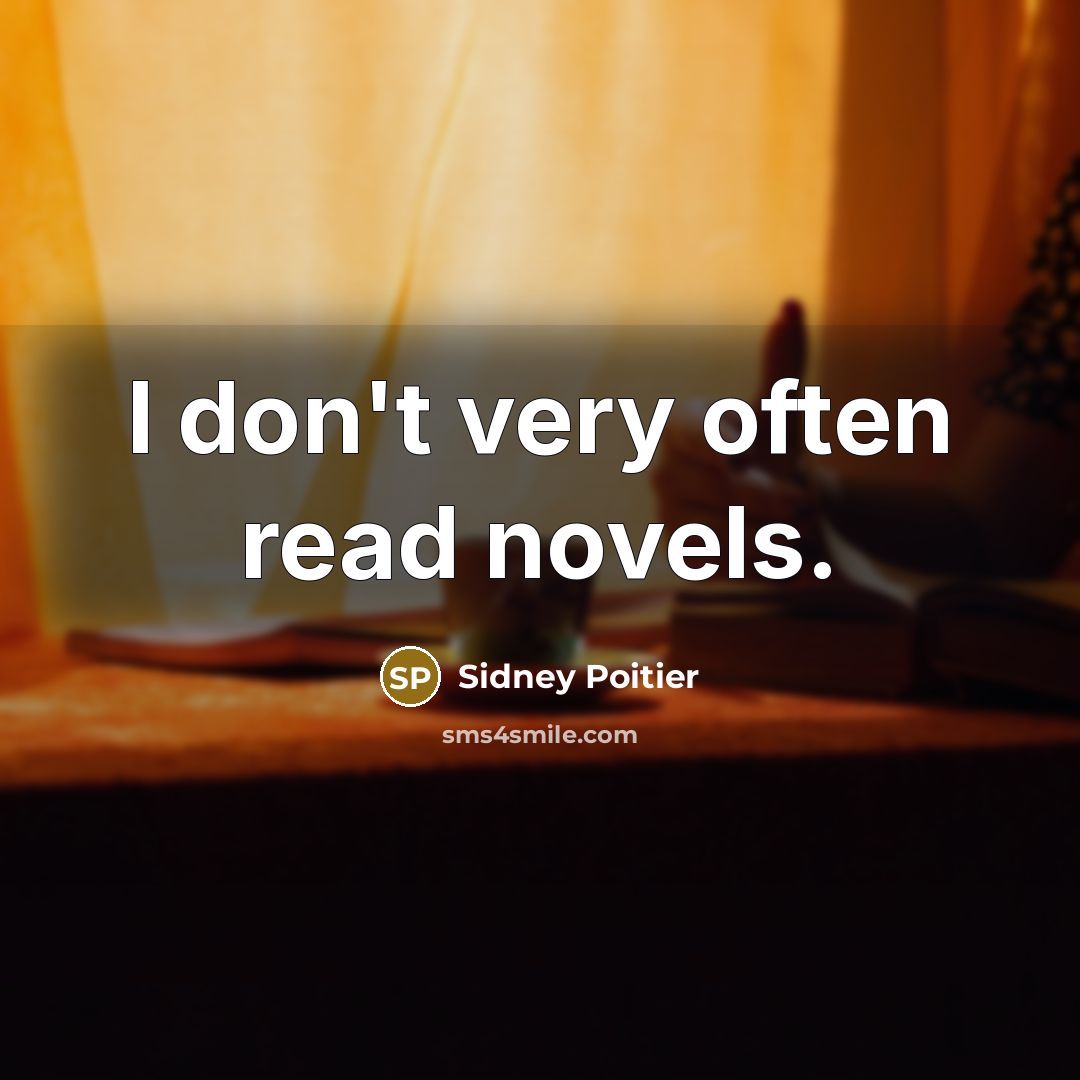 “I don't very often read novels.” quote by Sidney Poitier