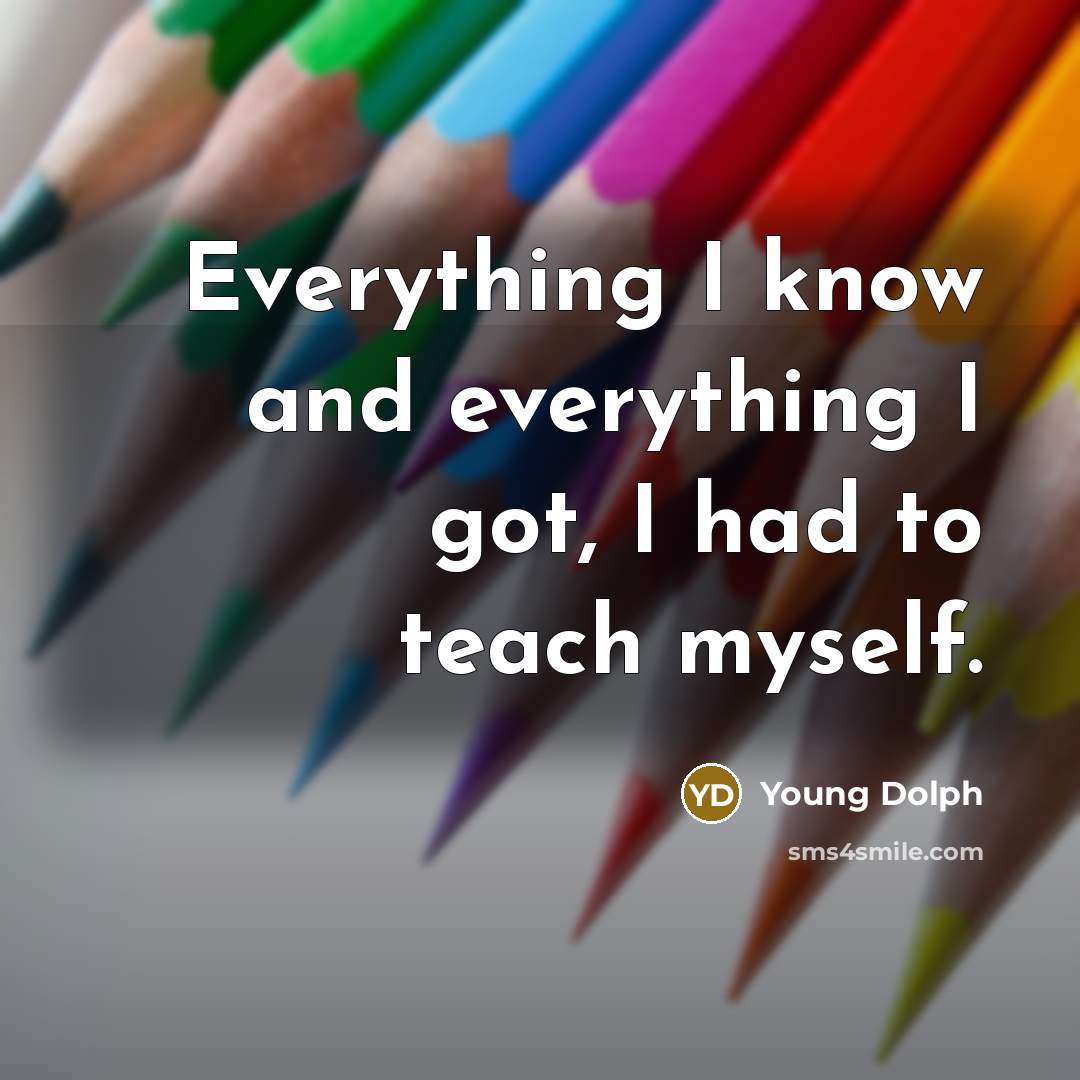 “Everything I know and everything I got, I had to teach myself.” quote by Young Dolph