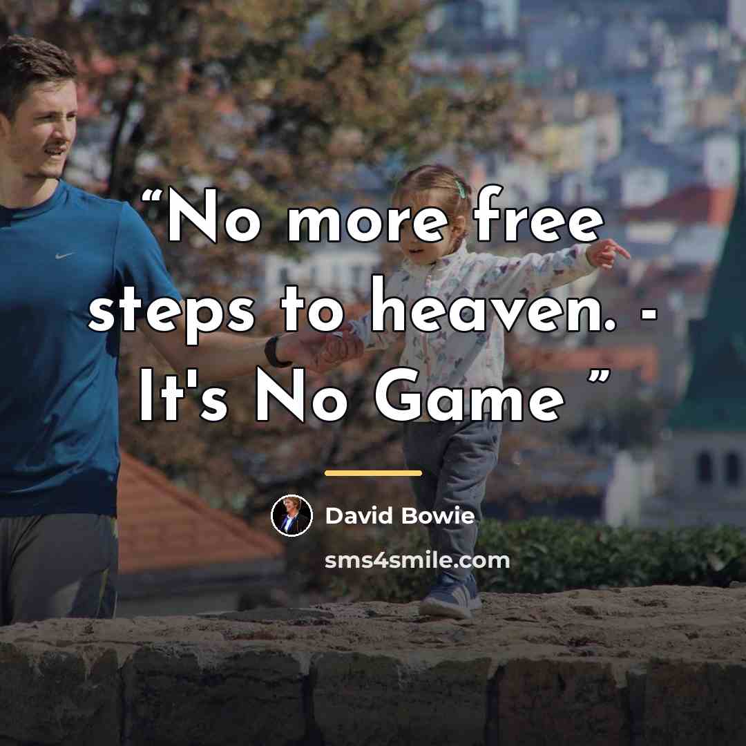 “No more free steps to heaven. - It's No Game” quote by David Bowie
