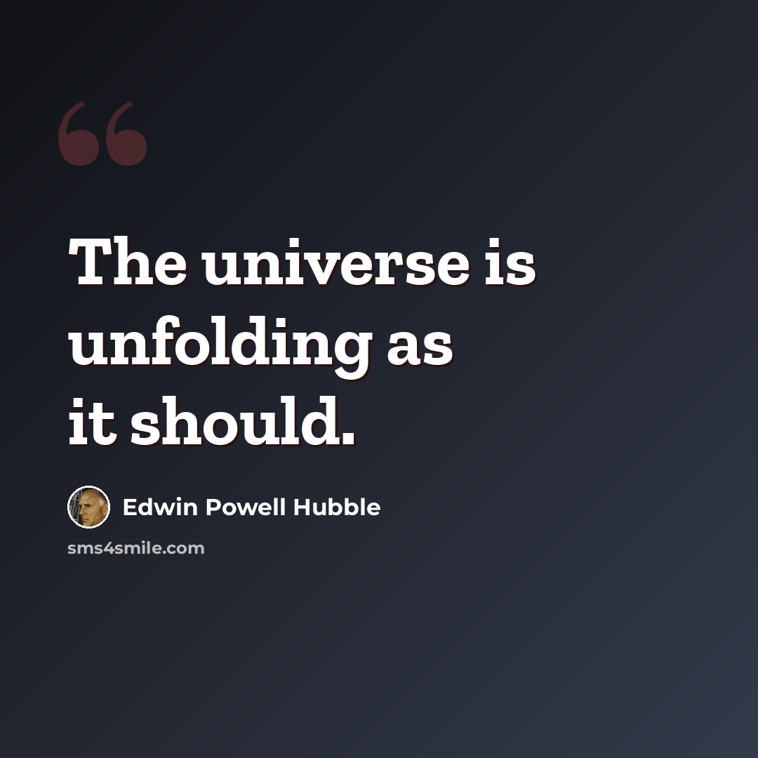 “The universe is unfolding as it should.” quote by Edwin Powell Hubble