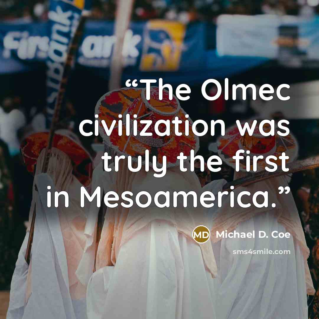 “The Olmec civilization was truly the first in Mesoamerica.” quote by Michael D. Coe