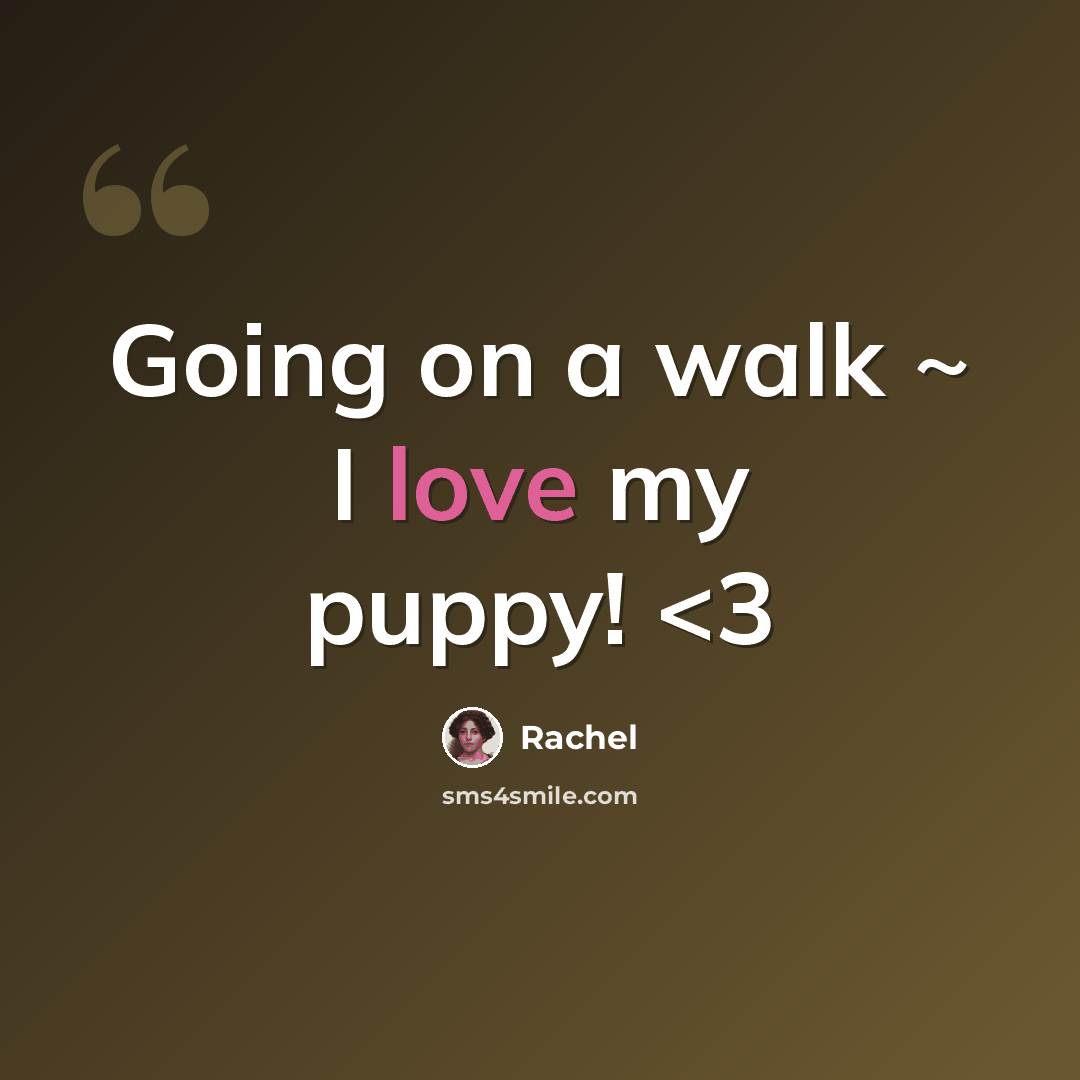 “Going on a walk ~ I love my puppy!” quote by Rachel