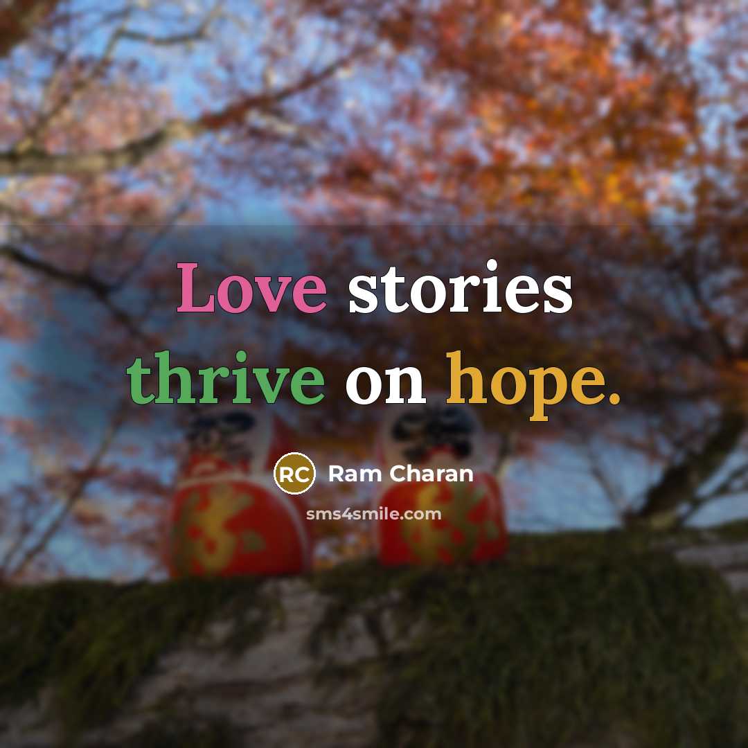 “Love stories thrive on hope.” quote by Ram Charan