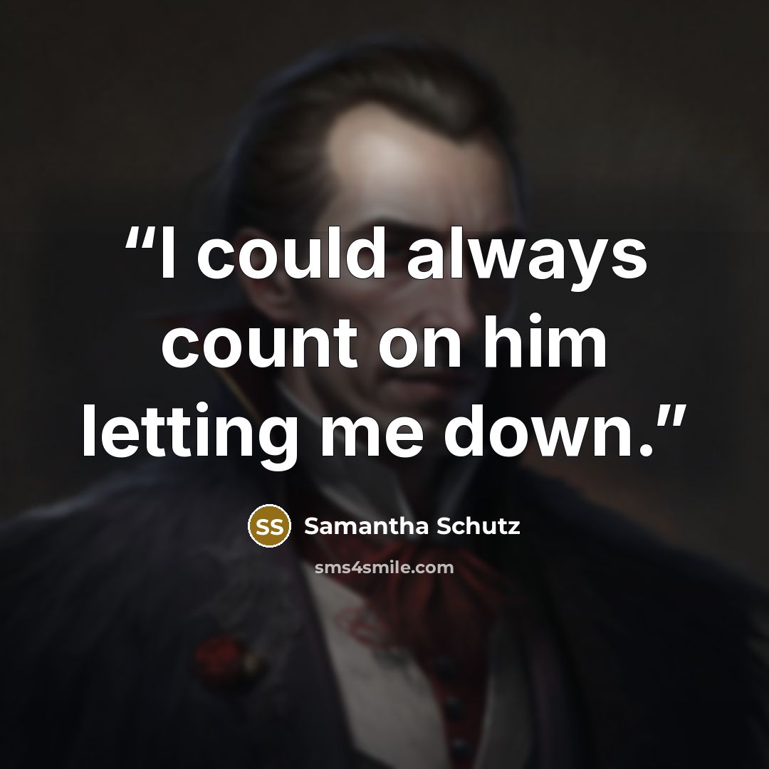 “I could always count on him letting me down.” quote by Samantha Schutz