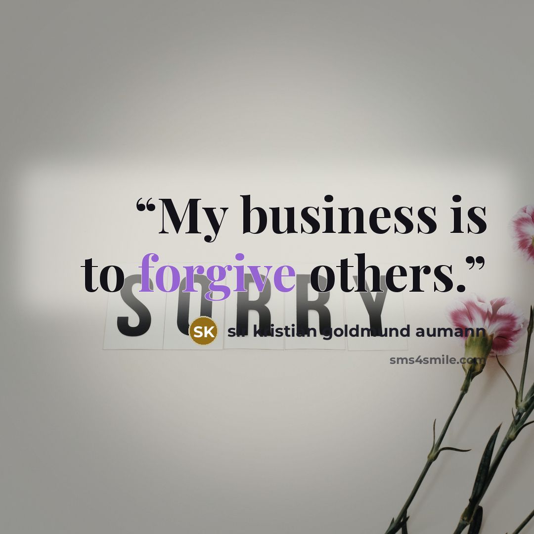 “My business is to forgive others.” quote by sir kristian goldmund aumann