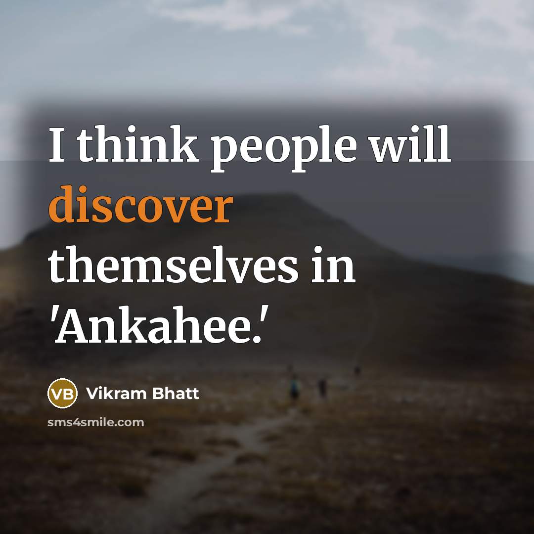 “I think people will discover themselves in 'Ankahee.'” quote by Vikram Bhatt