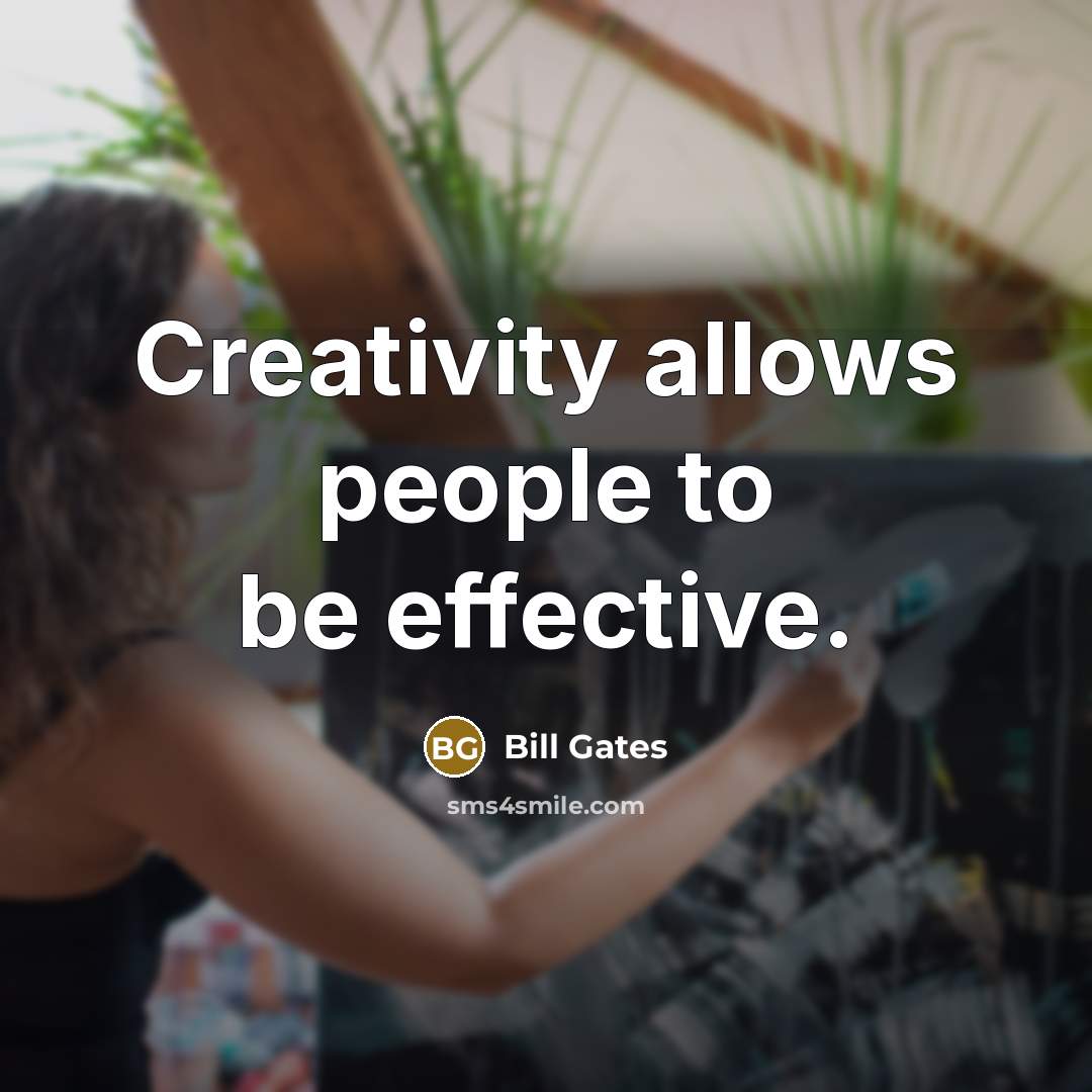 “Creativity allows people to be effective.” quote by Bill Gates